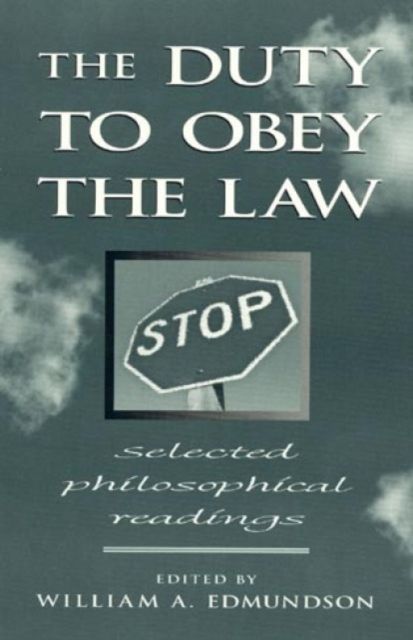 The Duty to Obey the Law : Selected Philosophical Readings