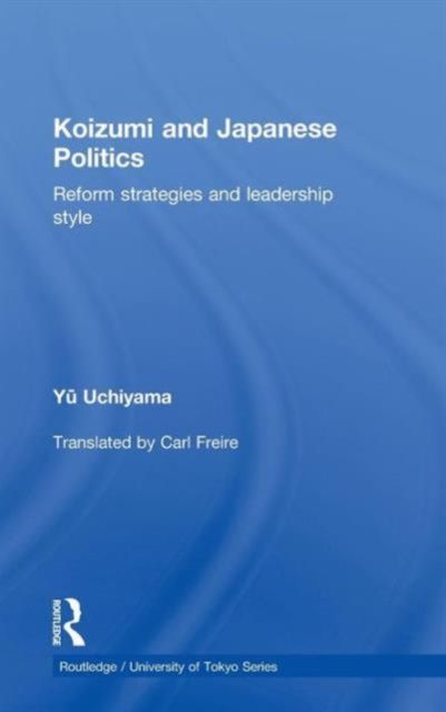 Koizumi and Japanese Politics : Reform Strategies and Leadership Style