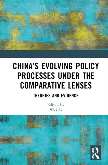 China’s Evolving Policy Processes under the Comparative Lenses : Theories and Evidence