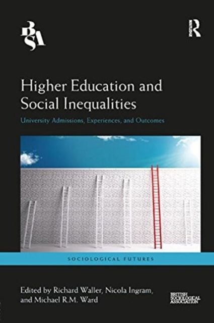 Higher Education and Social Inequalities : University Admissions, Experiences, and Outcomes