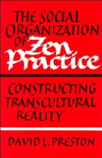 The Social Organization of Zen Practice : Constructing Transcultural Reality