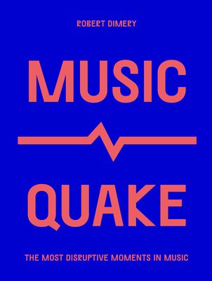 Musicquake : the most disruptive moments in music