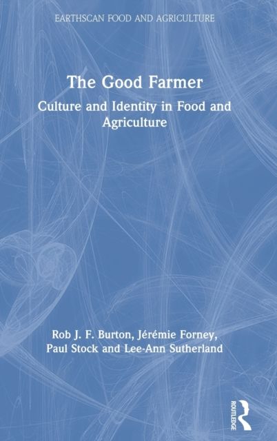 The Good Farmer : Culture and Identity in Food and Agriculture