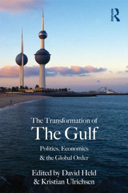 The Transformation of the Gulf : Politics, Economics and the Global Order