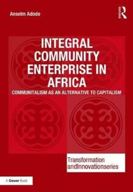Integral Community Enterprise in Africa : Communitalism as an Alternative to Capitalism