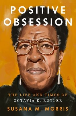 Positive Obsession : The Life and Times of Octavia E. Butler