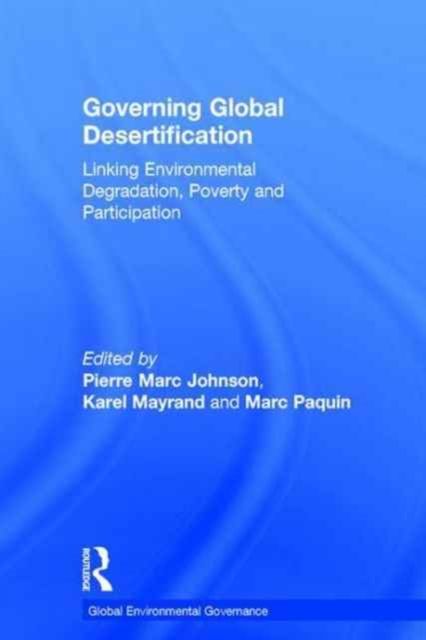 Governing Global Desertification : Linking Environmental Degradation, Poverty and Participation