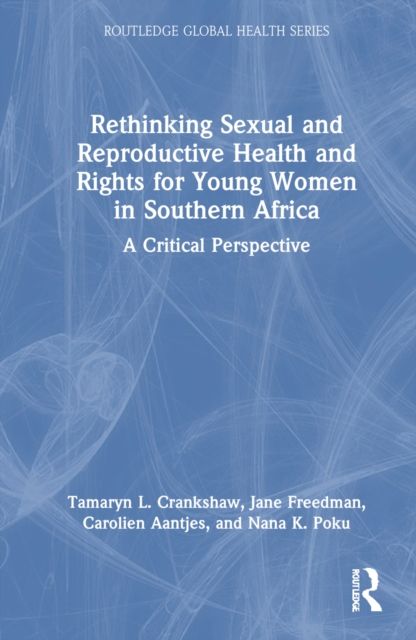 Rethinking Sexual and Reproductive Health and Rights for Young Women in Southern Africa : A Critical Perspective