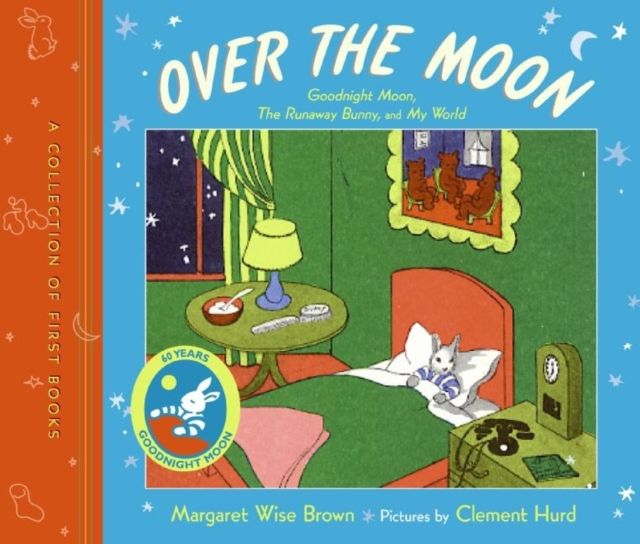 Over the Moon: A Collection of First Books : Goodnight Moon, The Runaway Bunny, and My World