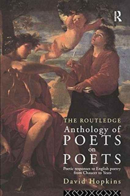 The Routledge Anthology of Poets on Poets : Poetic Responses to English Poetry from Chaucer to Yeats