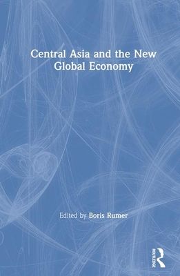 Central Asia and the New Global Economy : Critical Problems, Critical Choices