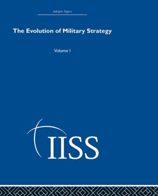 The Evolution of Military Strategy : Volume 1