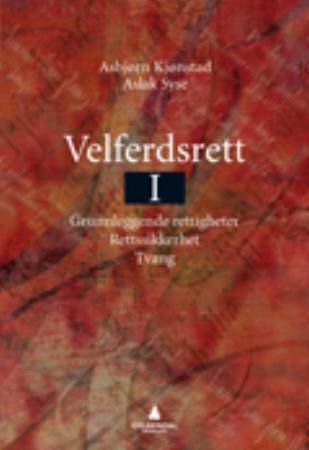 Velferdsrett. I. Grunnleggende rettigheter, rettssikkerhet og tvang