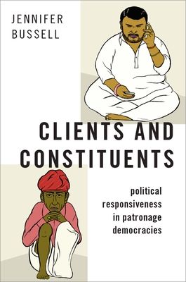 Clients and Constituents : Political Responsiveness in Patronage Democracies