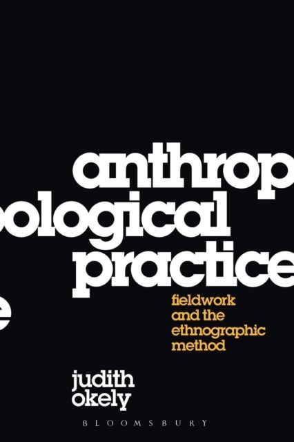 Anthropological Practice : Fieldwork and the Ethnographic Method
