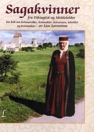 Sagakvinner fra vikingtid og middelalder : en bok om kvinneroller, kvinnekår, kvinnesyn, tekstiler og kvinneklær