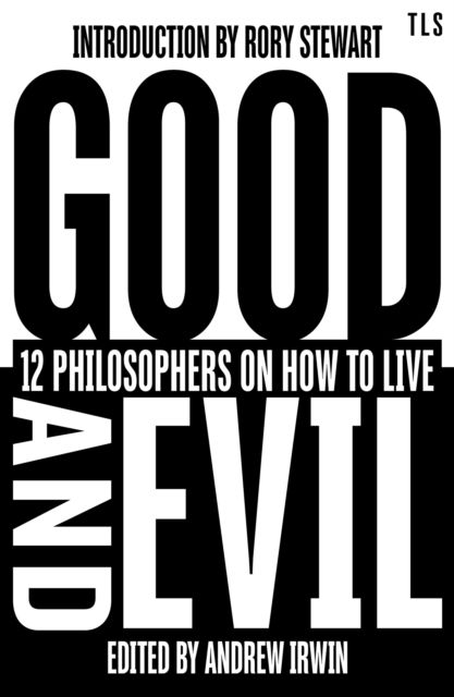 Good and Evil : 12 Philosophers on How to Live