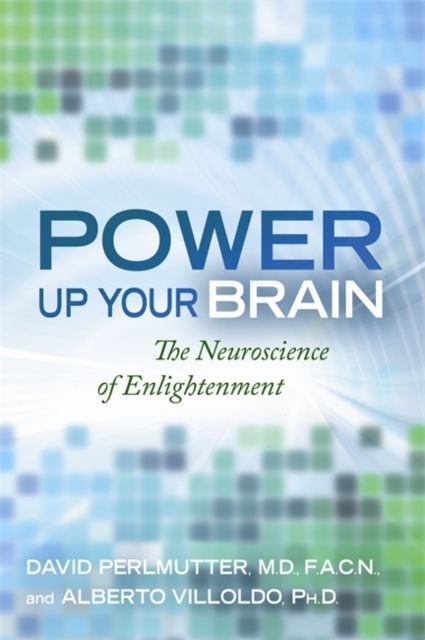 Power Up Your Brain : The Neuroscience of Enlightenment