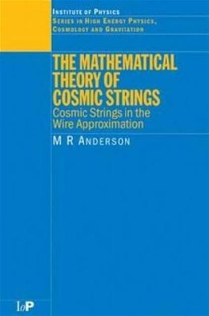The Mathematical Theory of Cosmic Strings : Cosmic Strings in the Wire Approximation