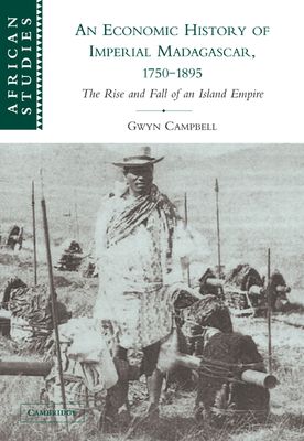 An Economic History of Imperial Madagascar, 1750–1895 : The Rise and Fall of an Island Empire
