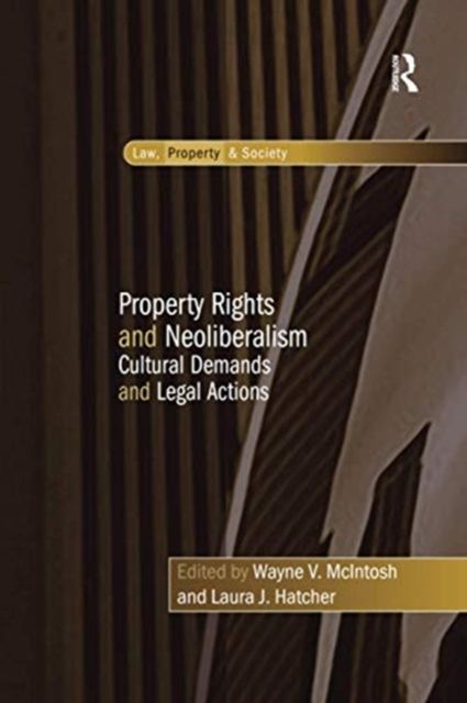 Property Rights and Neoliberalism : Cultural Demands and Legal Actions