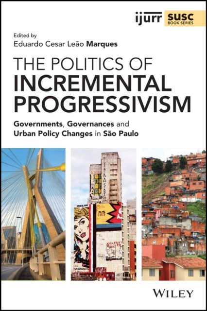 The Politics of Incremental Progressivism : Governments, Governances and Urban Policy Changes in Sao Paulo