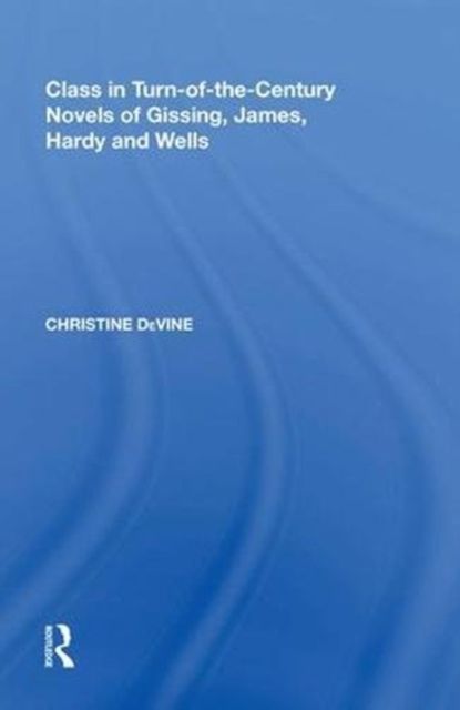 Class in Turn-of-the-Century Novels of Gissing, James, Hardy and Wells
