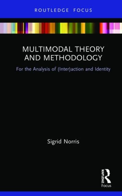 Multimodal Theory and Methodology : For the Analysis of (Inter)action and Identity