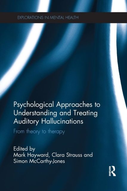 Psychological Approaches to Understanding and Treating Auditory Hallucinations : From theory to therapy