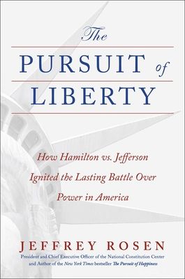 Pursuit of Liberty : How Hamilton vs. Jefferson Ignited the Lasting Battle Over Power in America