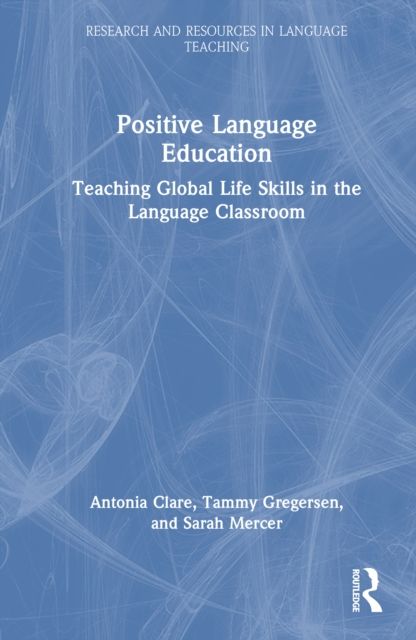 Positive Language Education : Teaching Global Life Skills in the Language Classroom