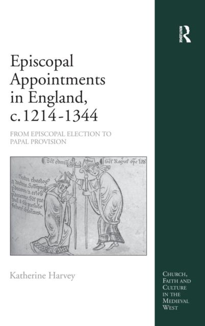 Episcopal Appointments in England, c. 1214–1344 : From Episcopal Election to Papal Provision