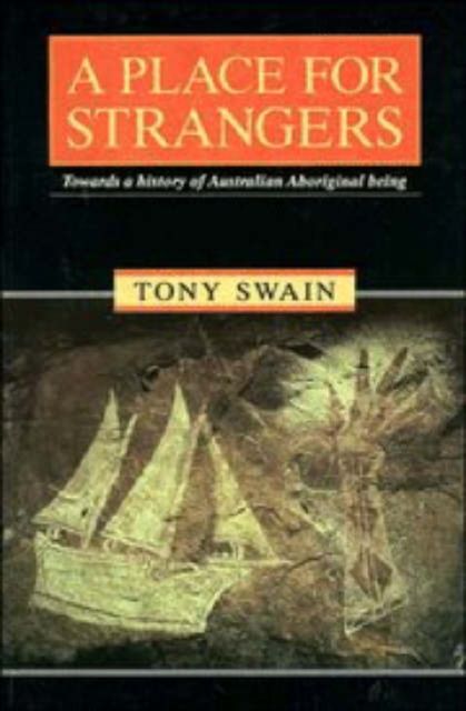 A Place for Strangers : Towards a History of Australian Aboriginal Being