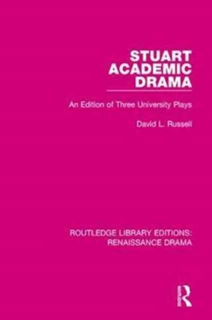 Stuart Academic Drama : An Edition of Three University Plays