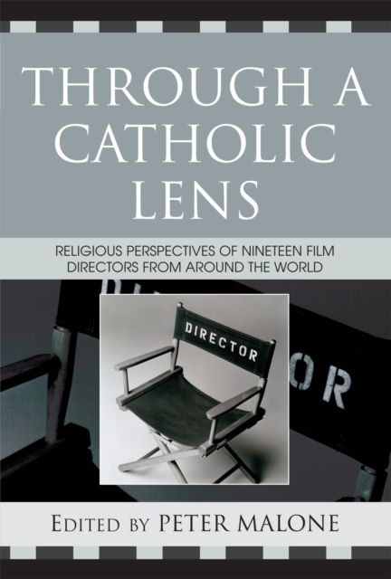 Through a Catholic Lens : Religious Perspectives of 19 Film Directors from Around the World