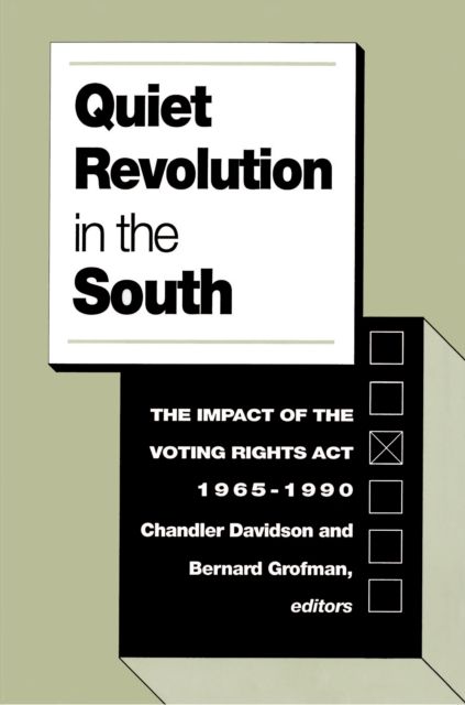 Quiet Revolution in the South : The Impact of the Voting Rights Act, 1965-1990