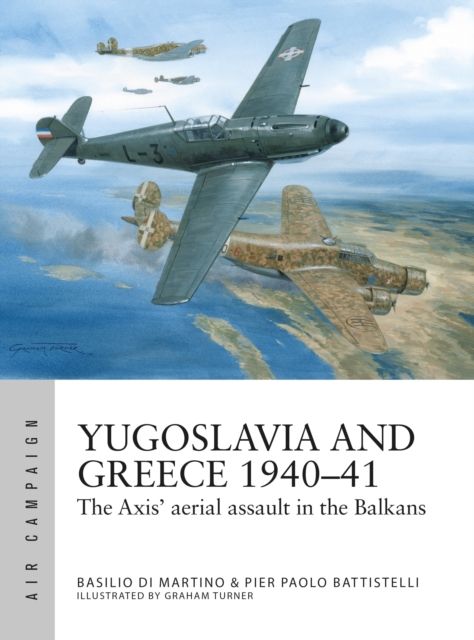 Yugoslavia and Greece 1940–41 : The Axis' aerial assault in the Balkans