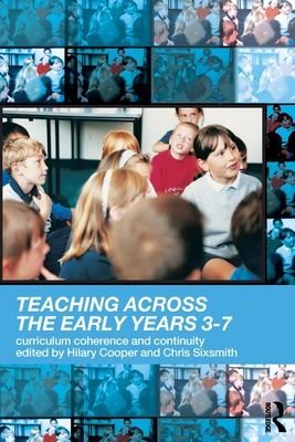 Teaching Across the Early Years 3-7 : Curriculum Coherence and Continuity