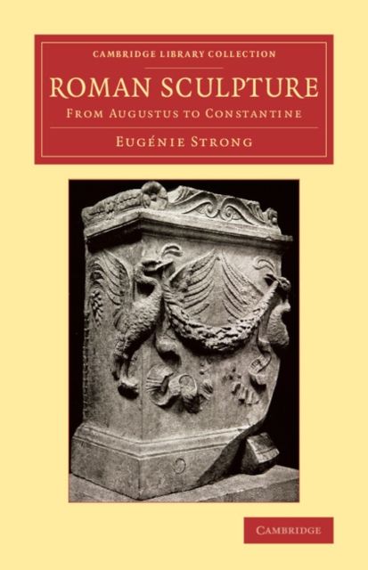 Roman Sculpture : From Augustus to Constantine