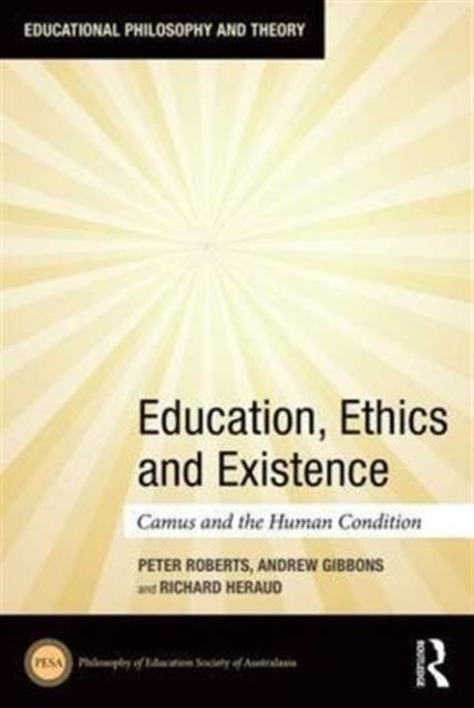 Education, Ethics and Existence : Camus and the Human Condition