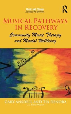 Musical Pathways in Recovery : Community Music Therapy and Mental Wellbeing