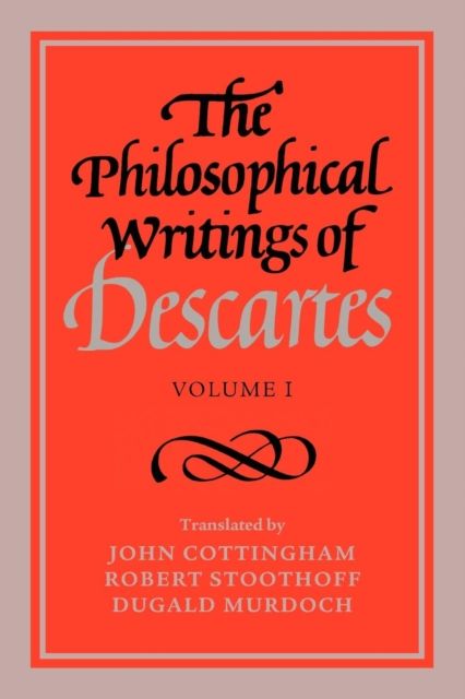 The Philosophical Writings of Descartes: Volume 1