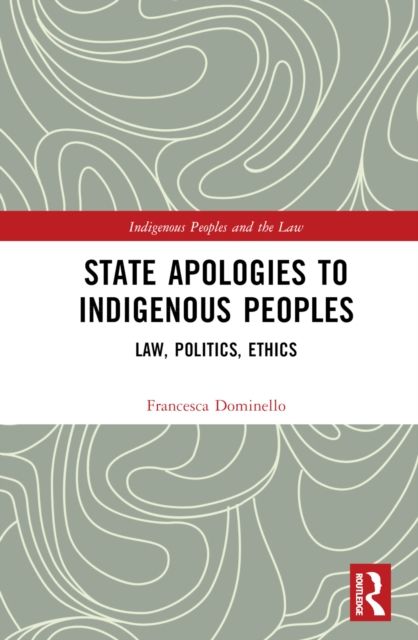 State Apologies to Indigenous Peoples : Law, Politics, Ethics