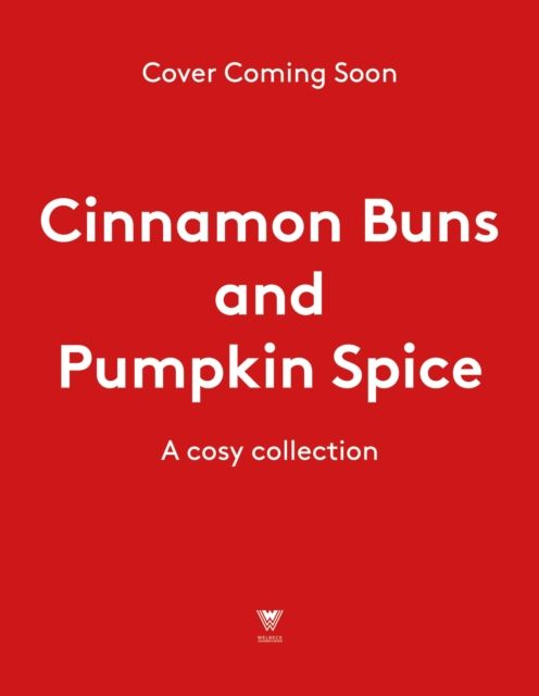 Cinnamon Buns and Pumpkin Spice : A cosy collection