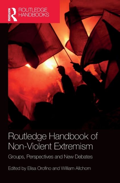 Routledge Handbook of Non-Violent Extremism : Groups, Perspectives and New Debates