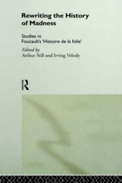 Rewriting the History of Madness : Studies in Foucault's `Histoire de la Folie'