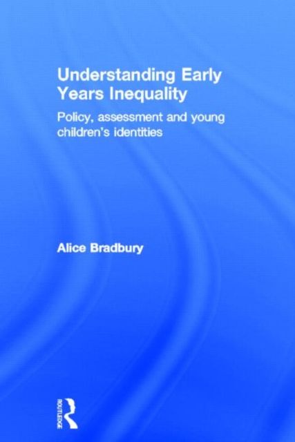 Understanding Early Years Inequality : Policy, assessment and young children's identities