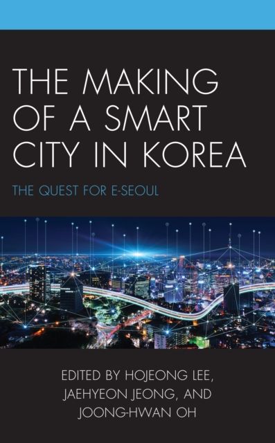 The Making of a Smart City in Korea : The Quest for E-Seoul