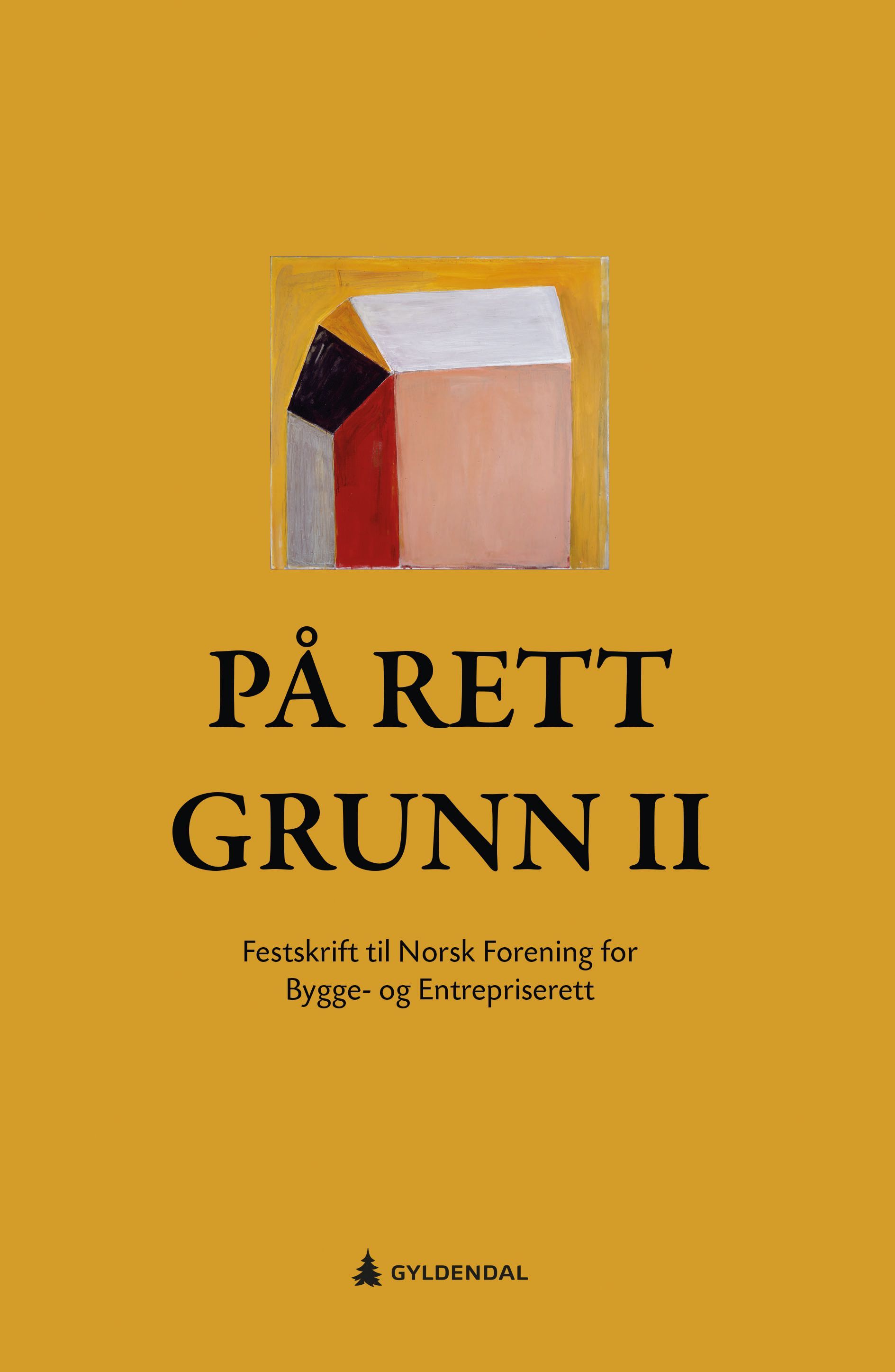 På rett grunn : festskrift til Norsk forening for bygge- og entrepriserett. II