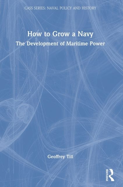 How to Grow a Navy : The Development of Maritime Power